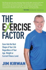 The eXercise Factor Ease Into the Best Shape of Your Life Regardless of Your Age, Weight or Current Fitness Level【電子書籍】[ Jim Kirwan ]
