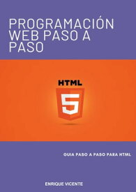 Programaci?n Web Paso a Paso: HTML【電子書籍】[ Enrique Vicente ]