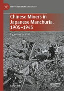 Chinese Miners in Japanese Manchuria, 1905–1945