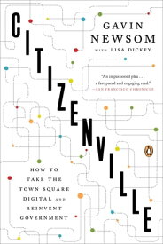 Citizenville How to Take the Town Square Digital and Reinvent Government【電子書籍】[ Gavin Newsom ]