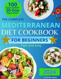 Mediterranean Diet Cookbook for Beginners The Complete Guide 2024: 100 delicious recipes and diet meal plan fast and easy【電子書籍】[ Andrea De pasquale ]