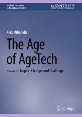 The Age of AgeTech Essays to Inspire, Change, and Challenge