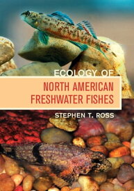 Ecology of North American Freshwater Fishes【電子書籍】[ Stephen T. Ross Ph. D. ]