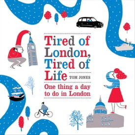 Tired of London, Tired of Life One Thing A Day To Do in London【電子書籍】[ Tom Jones ]