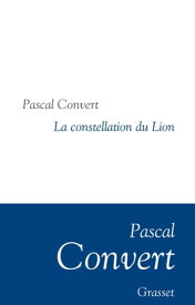 La Constellation du Lion Collection litt?raire dirig?e par Martine Saada【電子書籍】[ Pascal Convert ]