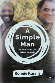 A Simple Man Kasrils and the Zuma enigma【電子書籍】[ Ronnie Kasrils ]