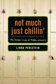 Not Much Just Chillin' The Hidden Lives of Middle Schoolers【電子書籍】[ Linda Perlstein ]