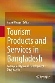 Tourism Products and Services in Bangladesh Concept Analysis and Development Suggestions【電子書籍】