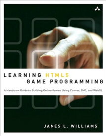 Learning HTML5 Game Programming: A Hands-on Guide to Building Online Games Using Canvas, SVG, and WebGL A Hands-on Guide to Building Online Games Using Canvas, SVG, and WebGL【電子書籍】[ James L. Williams ]