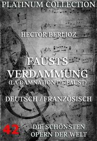 Fausts Verdammung (La Damnation de Faust) Die Opern der Welt【電子書籍】[ Hector Berlioz ]