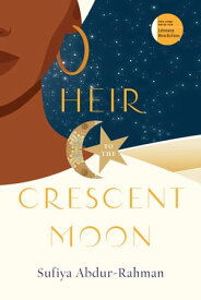 Heir to the Crescent Moon【電子書籍】[ Sufiya Abdur-Rahman ]