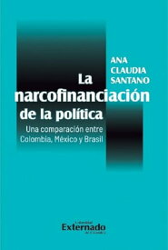 La narcofinanciaci?n de la pol?tica. Una comparaci?n entre Colombia, M?xico y Brasil【電子書籍】[ Ana Claudia Santano ]