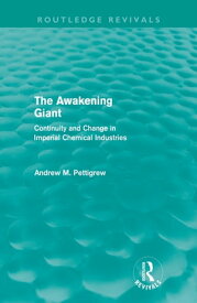 The Awakening Giant (Routledge Revivals) Continuity and Change in Imperial Chemical Industries【電子書籍】[ Andrew Pettigrew ]