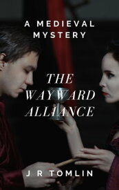 The Wayward Alliance A Medieval Mystery【電子書籍】[ J R Tomlin ]