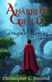 An?rren Gifted: Dragon’s Blessing【電子書籍】[ Christopher C. Dimond ]