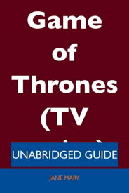 Game of Thrones (TV series) - Unabridged Guide【電子書籍】[ Jane Mary ]