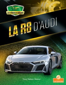 La R8 d'Audi (R8 by Audi)【電子書籍】[ Tracy Nelson Maurer ]