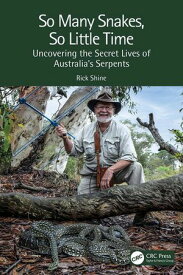 So Many Snakes, So Little Time Uncovering the Secret Lives of Australia’s Serpents【電子書籍】[ Rick Shine ]