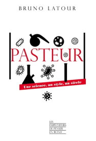 Pasteur - Une science, un style, un si?cle - Livre【電子書籍】[ Bruno Latour ]