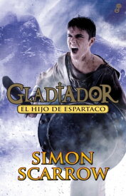 El hijo de Espartaco Gladiador III【電子書籍】[ Simon Scarrow ]