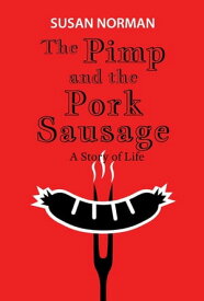 The Pimp and the Pork Sausage A Story of Life【電子書籍】[ Susan Norman ]