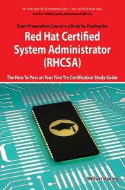 Red Hat Certified System Administrator (RHCSA) Exam Preparation Course in a Book for Passing the RHCSA Exam - The How To Pass on Your First Try Certification Study Guide - Second Edition【電子書籍】[ William Maning ]