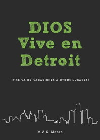 Dios Vive en Detroit (y se va de vacaciones a otros lugares)【電子書籍】[ Moran ]