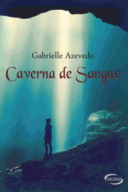 Caverna de Sangue【電子書籍】[ Gabrielle Azevedo ]