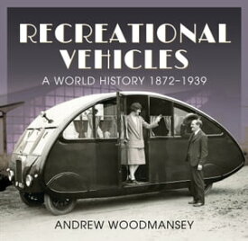 Recreational Vehicles A World History 1872?1939【電子書籍】[ Andrew Woodmansey ]
