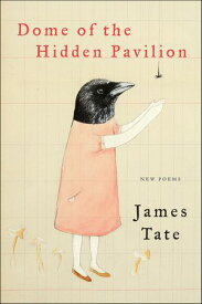 Dome of the Hidden Pavilion New Poems【電子書籍】[ James Tate ]