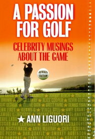 A Passion for Golf Celebrity Musings About the Game【電子書籍】[ Ann Ligouri ]