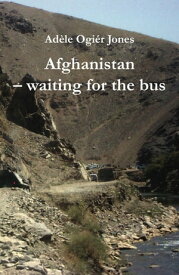 Afghanistan - waiting for the bus【電子書籍】[ Ad?le Ogi?r Jones ]