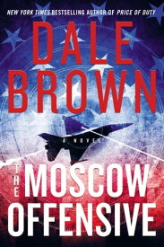 The Moscow Offensive A Novel【電子書籍】[ Dale Brown ]