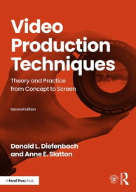 Video Production Techniques Theory and Practice from Concept to Screen【電子書籍】[ Donald Diefenbach ]