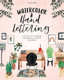 Watercolor & Hand Lettering Step-by-step techniques for modern illustrated calligraphy【電子書籍】[ Tanja P?ltl ]