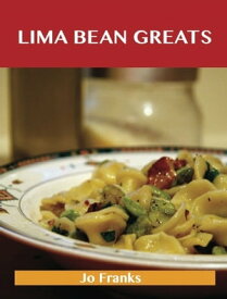 Lima bean Greats: Delicious Lima bean Recipes, The Top 83 Lima bean Recipes【電子書籍】[ Franks Jo ]