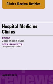 Volume 6, Issue 1, An Issue of Hospital Medicine Clinics, E-Book【電子書籍】[ Jesse Theisen-Toupal, MD ]