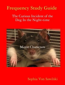 Frequency Study Guide : The Curious Incident of the Dog In the Night-time Minor Characters【電子書籍】[ Sophia Von Sawilski ]