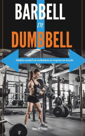 BARBELL EN DUMBBEL Ontdek essenti?le technieken en vergroot uw kracht【電子書籍】[ Daisy M. Gaddis ]