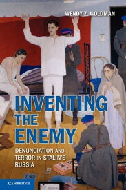 Inventing the Enemy Denunciation and Terror in Stalin's Russia【電子書籍】[ Wendy Z. Goldman ]