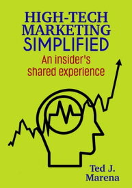 High-Tech Marketing Simplified An insider's shared experience【電子書籍】[ Ted Marena ]