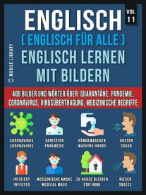 Englisch (Englisch F?r Alle) Englisch Lernen Mit Bildern (Vol 11) 400 Bilder und W?rter in zweisprachigem Text ?ber Quarant?ne, Coronavirus, Virus?bertragung, Pandemie und Medizinische Begriffe【電子書籍】[ Mobile Library ]