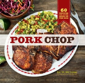 Pork Chop 60 Recipes for Living High On the Hog【電子書籍】[ Ray Lampe ]