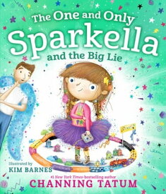 The One and Only Sparkella and the Big Lie【電子書籍】[ Channing Tatum ]