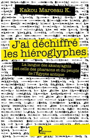J'ai d?chiffr? les hi?roglyphes La langue des akans/agnis est celle des pharaons et du peuple de l'?gypte antique【電子書籍】[ Kakou Marceau K. ]