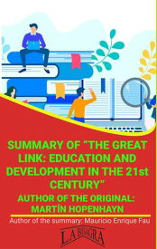 Summary Of "The Great Link: Education And Development In The 21st Century" By Mart?n Hopenhayn UNIVERSITY SUMMARIES【電子書籍】[ MAURICIO ENRIQUE FAU ]