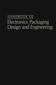 Handbook Of Electronics Packaging Design and Engineering【電子書籍】[ Bernard S. Matisoff ]