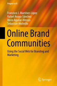Online Brand Communities Using the Social Web for Branding and Marketing【電子書籍】[ Francisco J. Mart?nez-L?pez ]