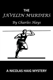 The Javelin Murders A Nicolas Haig Mystery【電子書籍】[ Charles Hays ]