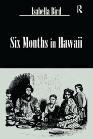 Six Months In Hawaii【電子書籍】[ Isabella Bird ]